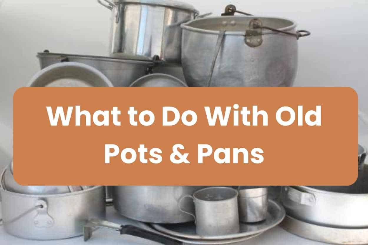 Ways to Reuse Old Pots and Pans